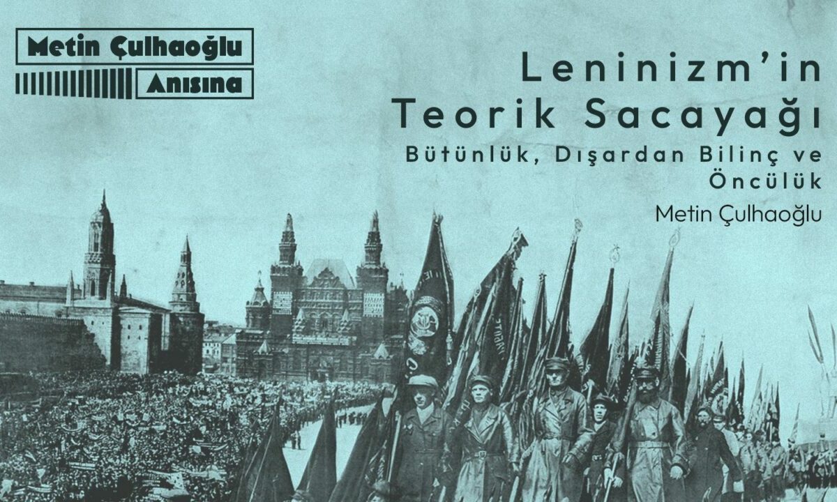 Leninizm’in Teorik Sacayağı: Bütünlük, Dışardan Bilinç ve Öncülük Leninizm’in Teorik Sacayağı: Bütünlük, Dışardan Bilinç ve Öncülük