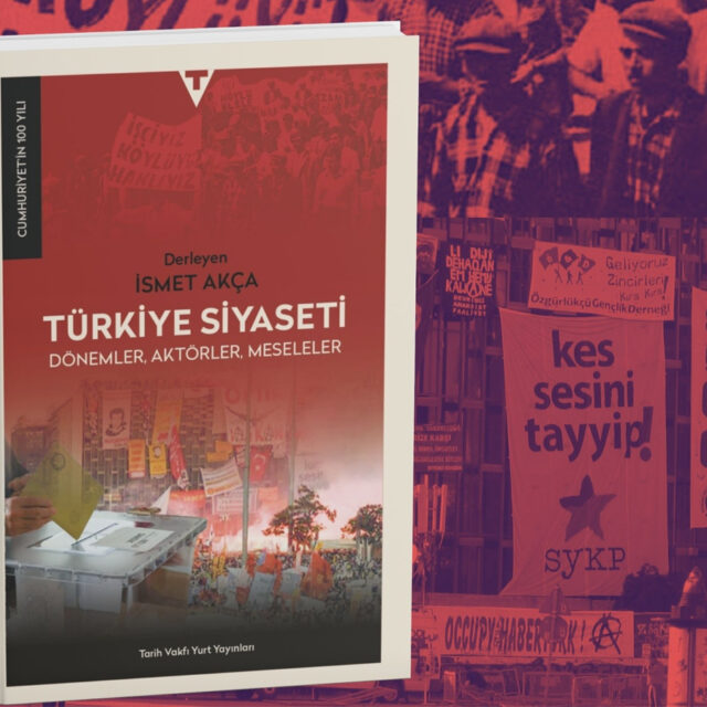 Türkiye Siyaseti’nin Dönemleri, Aktörleri ve Meseleleri Üzerine